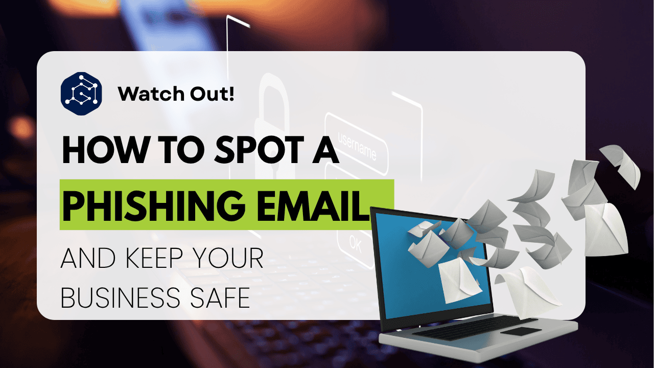 How to spot a 'Phishing' email and Keep Your Business Safe